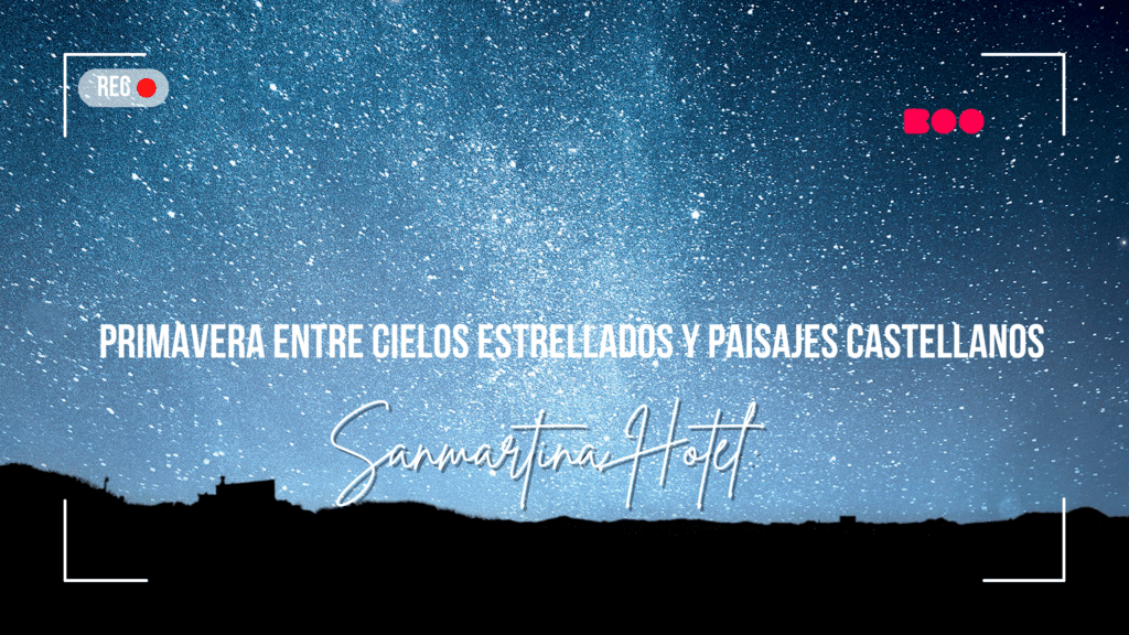 Sanmartina Hotel: Primavera entre Cielos Estrellados y Paisajes Castellanos
