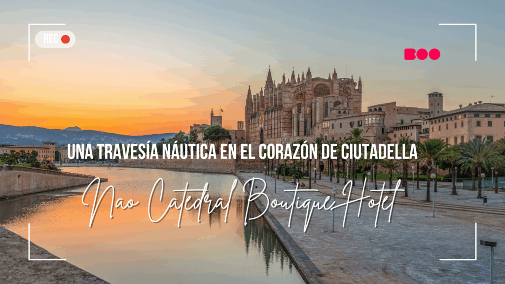 Nao Catedral Boutique Hotel: una experiencia náutica en el corazón de Ciutadella