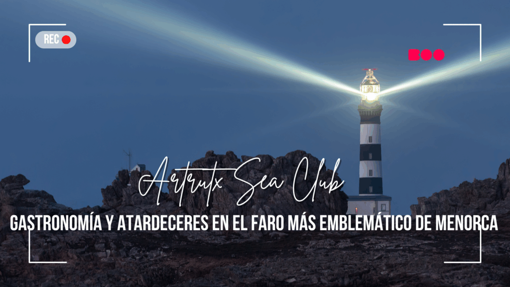 Artrutx Sea Club: gastronomía y atardeceres en el faro más emblemático de Menorca